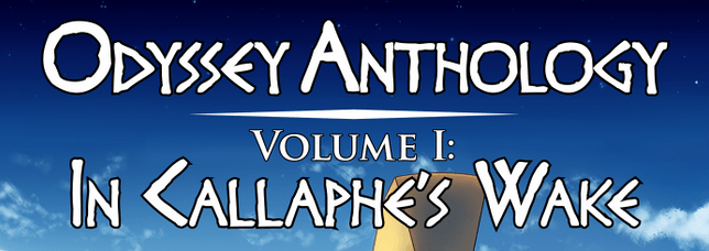 Odyssey Anthology Volume 1: In Callaphe's Wake